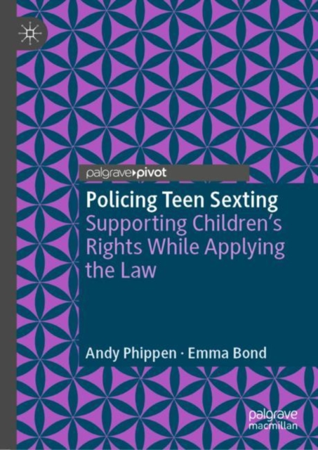 Policing Teen Sexting : Supporting Children's Rights While Applying the Law, EPUB eBook