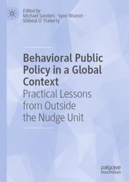 Behavioral Public Policy in a Global Context : Practical Lessons from Outside the Nudge Unit, Hardback Book