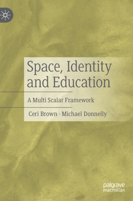 Space, Identity and Education : A Multi Scalar Framework, Hardback Book