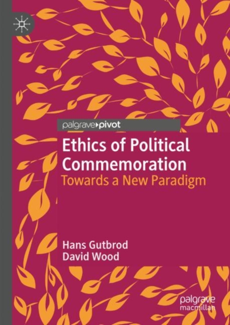 Ethics of Political Commemoration : Towards a New Paradigm, Hardback Book
