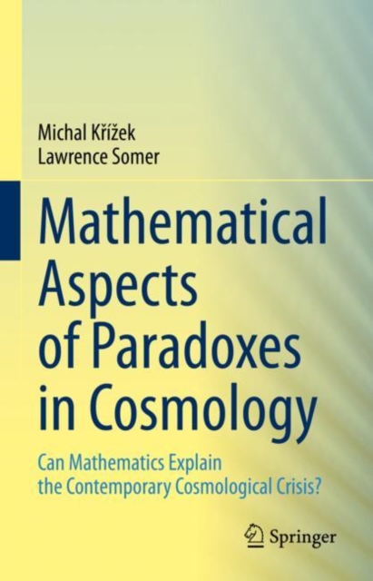 Mathematical Aspects of Paradoxes in Cosmology : Can Mathematics Explain the Contemporary Cosmological Crisis?, Hardback Book
