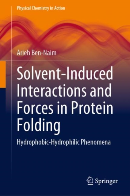Solvent-Induced Interactions and Forces in Protein Folding : Hydrophobic-Hydrophilic Phenomena, Hardback Book