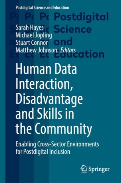 Human Data Interaction, Disadvantage and Skills in the Community : Enabling Cross-Sector Environments for Postdigital Inclusion, EPUB eBook