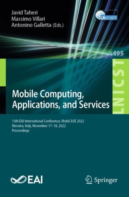 Mobile Computing, Applications, and Services : 13th EAI International Conference, MobiCASE 2022, Messina, Italy, November 17-18, 2022, Proceedings, EPUB eBook