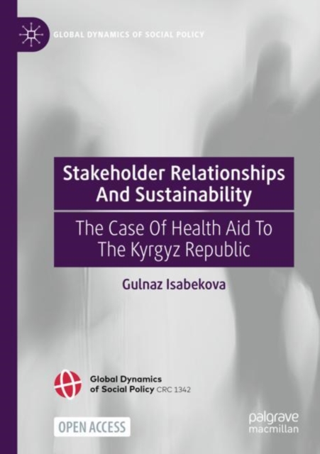 Stakeholder Relationships And Sustainability : The Case Of Health Aid To The Kyrgyz Republic, Paperback / softback Book