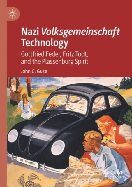 Nazi Volksgemeinschaft Technology : Gottfried Feder, Fritz Todt, and the Plassenburg Spirit, Hardback Book