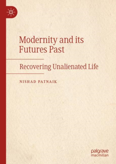 Modernity and its Futures Past : Recovering Unalienated Life, EPUB eBook