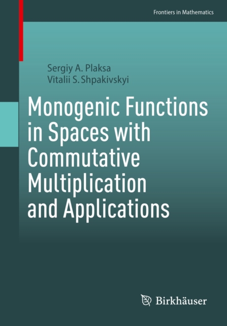 Monogenic Functions in Spaces with Commutative Multiplication and Applications, EPUB eBook