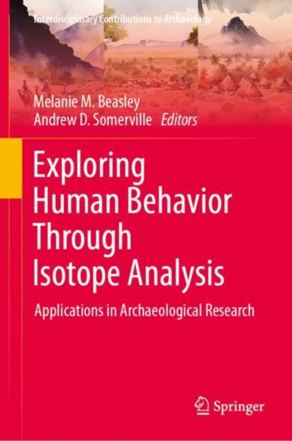 Exploring Human Behavior Through Isotope Analysis : Applications in Archaeological Research, EPUB eBook