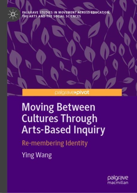 Moving Between Cultures Through Arts-Based Inquiry : Re-membering Identity, EPUB eBook
