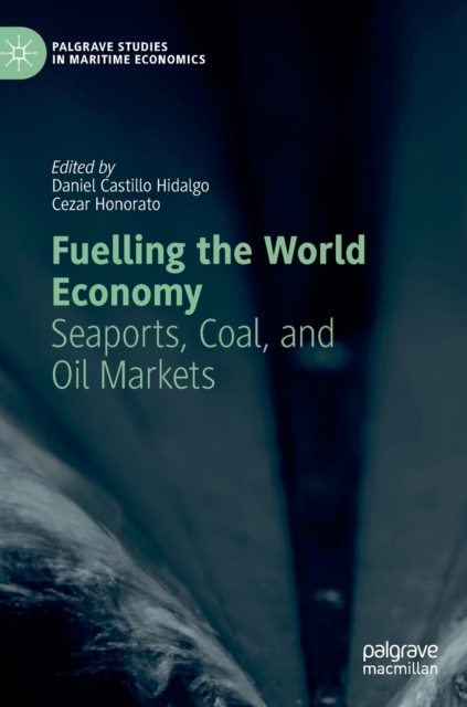 Fuelling the World Economy : Seaports, Coal, and Oil Markets, Hardback Book