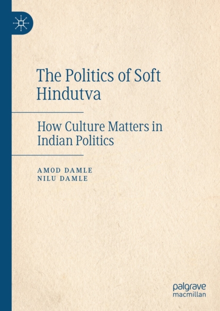 The Politics of Soft Hindutva : How Culture Matters in Indian Politics, EPUB eBook