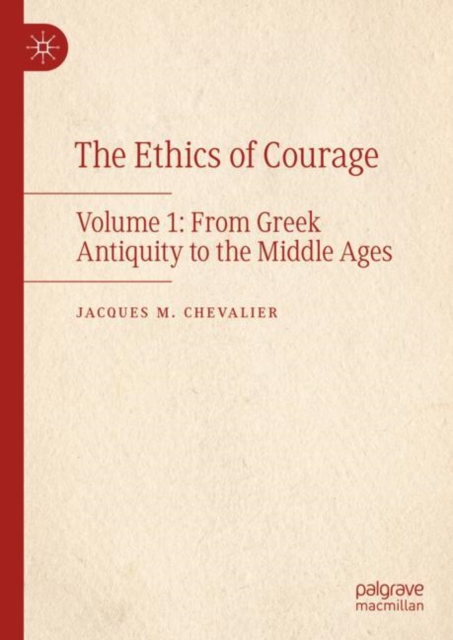 The Ethics of Courage : Volume 1: From Greek Antiquity to the Middle Ages, Hardback Book