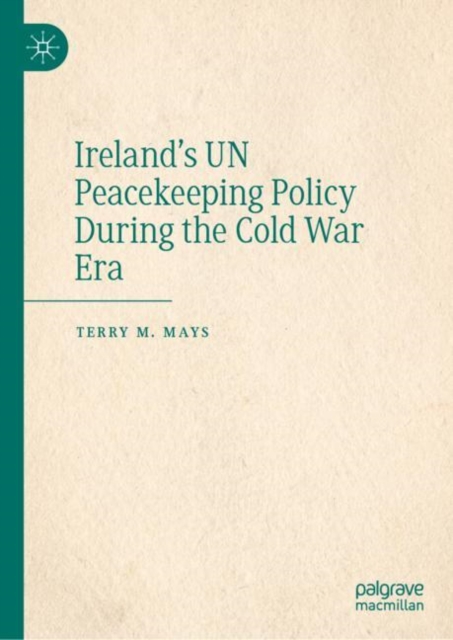 Ireland's UN Peacekeeping Policy During the Cold War Era, EPUB eBook