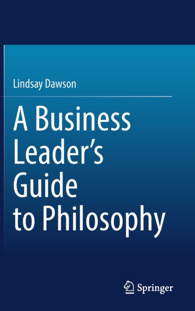 A Business Leader’s Guide to Philosophy, Hardback Book