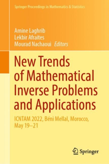 New Trends of Mathematical Inverse Problems and Applications : ICNTAM 2022, Beni Mellal, Morocco, May 19–21, Hardback Book