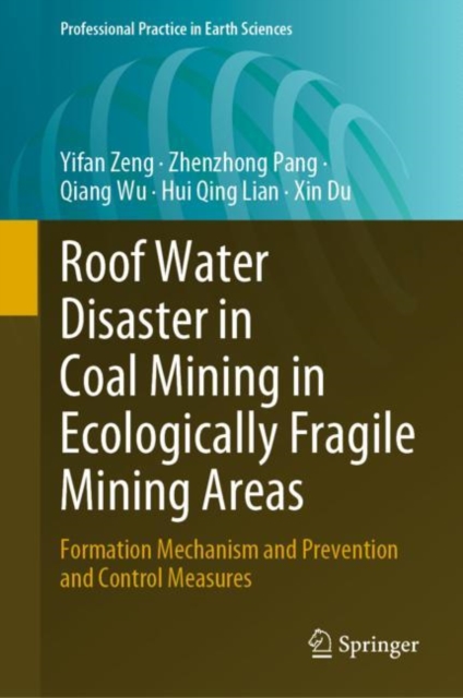 Roof Water Disaster in Coal Mining in Ecologically Fragile Mining Areas : Formation Mechanism and Prevention and Control Measures, Hardback Book
