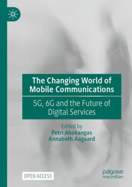 The Changing World of Mobile Communications : 5G, 6G and the Future of Digital Services, Paperback / softback Book