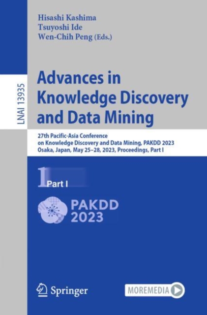 Advances in Knowledge Discovery and Data Mining : 27th Pacific-Asia Conference on Knowledge Discovery and Data Mining, PAKDD 2023, Osaka, Japan, May 25–28, 2023, Proceedings, Part I, Paperback / softback Book