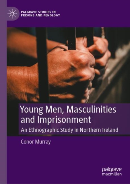 Young Men, Masculinities and Imprisonment : An Ethnographic Study in Northern Ireland, EPUB eBook