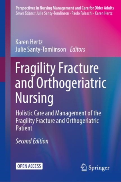 Fragility Fracture and Orthogeriatric Nursing : Holistic Care and Management of the Fragility Fracture and Orthogeriatric Patient, Hardback Book