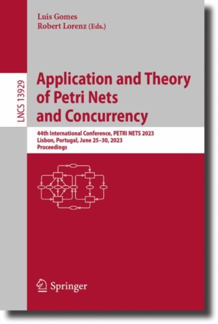 Application and Theory of Petri Nets and Concurrency : 44th International Conference, PETRI NETS 2023, Lisbon, Portugal, June 25-30, 2023, Proceedings, Paperback / softback Book