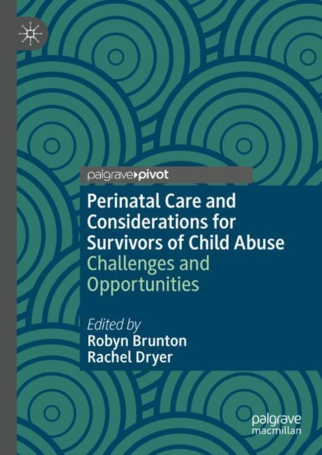 Perinatal Care and Considerations for Survivors of Child Abuse : Challenges and Opportunities, Hardback Book
