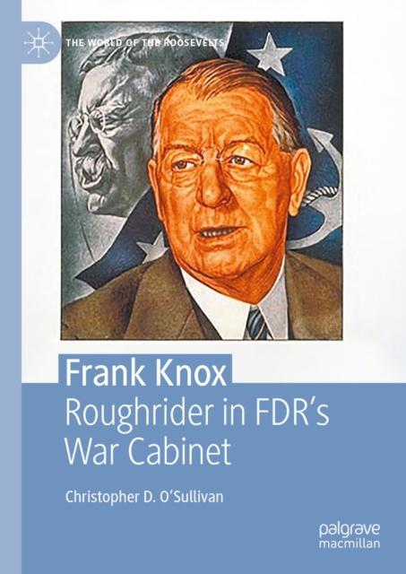 Frank Knox : Roughrider in FDR's War Cabinet, EPUB eBook