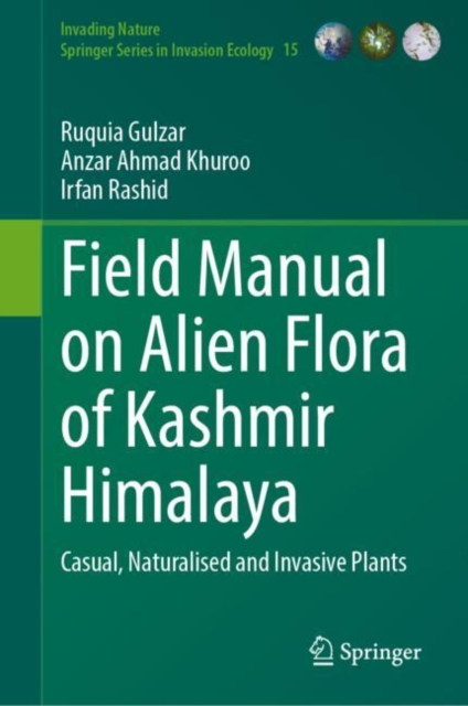 Field Manual on Alien Flora of Kashmir Himalaya : Casual, Naturalised and Invasive Plants, Hardback Book
