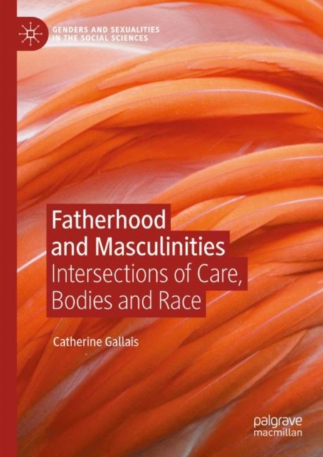 Fatherhood and Masculinities : Intersections of Care, Bodies and Race, Hardback Book