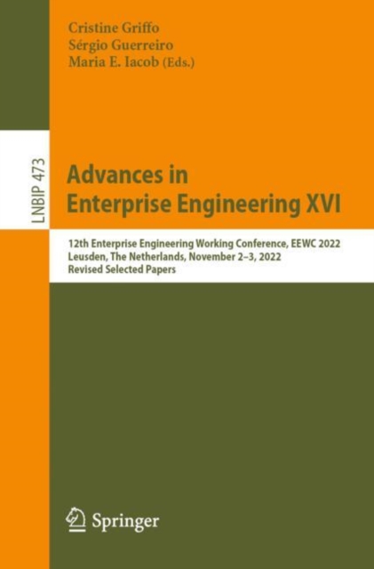 Advances in Enterprise Engineering XVI : 12th Enterprise Engineering Working Conference, EEWC 2022, Leusden, The Netherlands, November 2-3, 2022, Revised Selected Papers, Paperback / softback Book