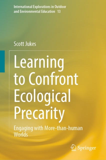 Learning to Confront Ecological Precarity : Engaging with More-than-human Worlds, EPUB eBook