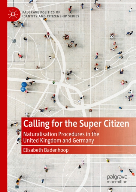 Calling for the Super Citizen : Naturalisation Procedures in the United Kingdom and Germany, EPUB eBook
