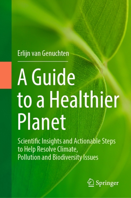 A Guide to a Healthier Planet : Scientific Insights and Actionable Steps to Help Resolve Climate, Pollution and Biodiversity Issues, EPUB eBook