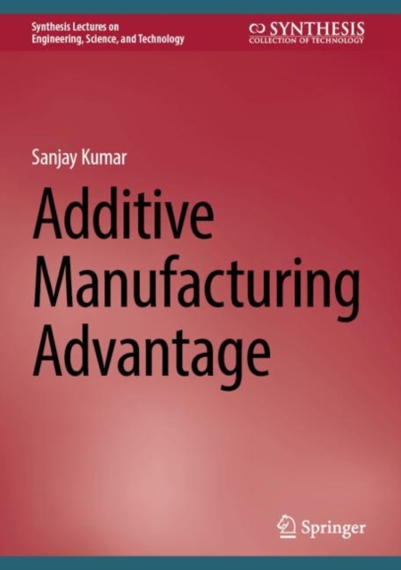 Additive Manufacturing Advantage, Hardback Book