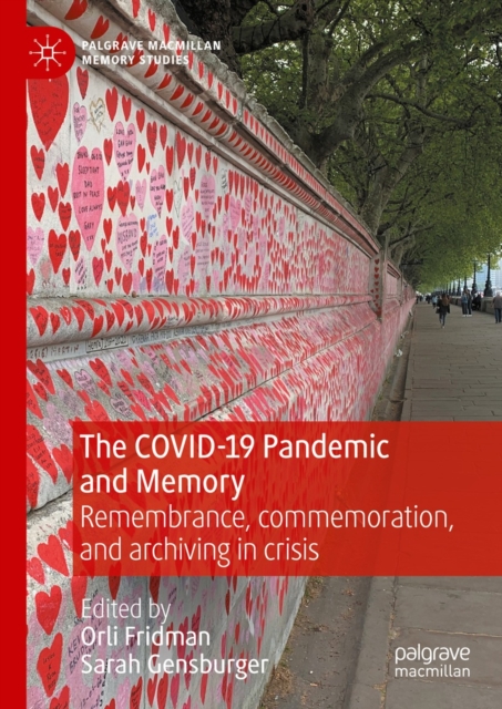 The COVID-19 Pandemic and Memory : Remembrance, commemoration, and archiving in crisis, EPUB eBook