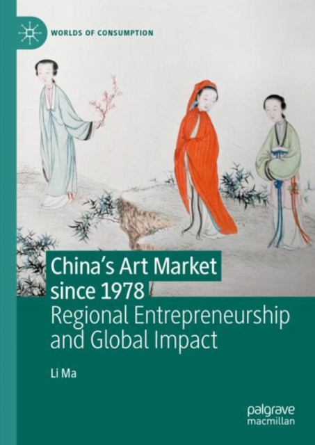 China's Art Market since 1978 : Regional Entrepreneurship and Global Impact, Hardback Book