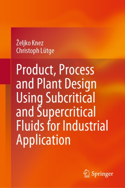 Product, Process and Plant Design Using Subcritical and Supercritical Fluids for Industrial Application, EPUB eBook