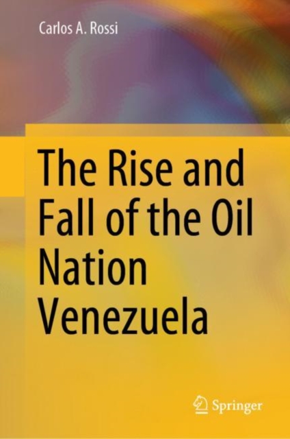 The Rise and Fall of the Oil Nation Venezuela, Hardback Book