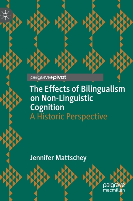 The Effects of Bilingualism on Non-Linguistic Cognition : A Historic Perspective, Hardback Book