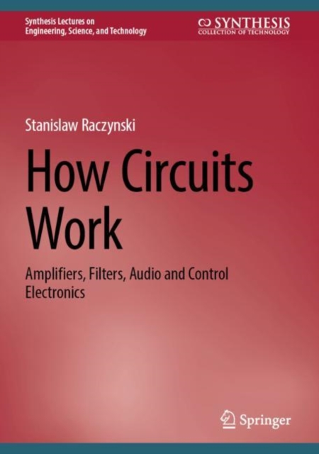 How Circuits Work : Amplifiers, Filters, Audio and Control Electronics, Hardback Book