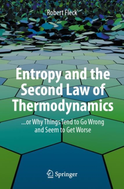 Entropy and the Second Law of Thermodynamics : ... or Why Things Tend to Go Wrong and Seem to Get Worse, EPUB eBook