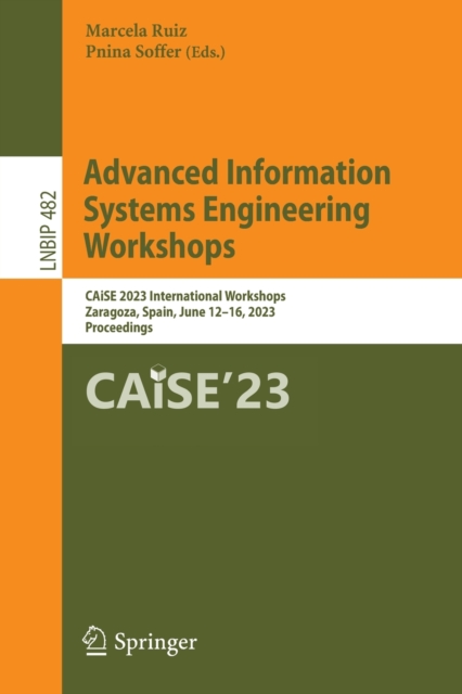 Advanced Information Systems Engineering Workshops : CAiSE 2023 International Workshops, Zaragoza, Spain, June 12-16, 2023, Proceedings, Paperback / softback Book