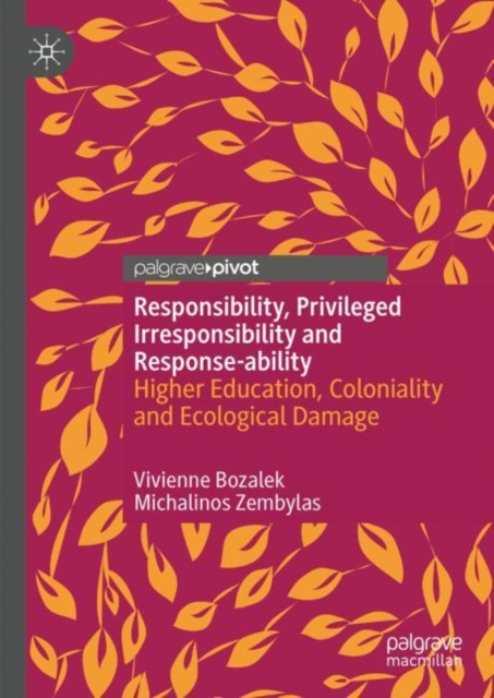 Responsibility, privileged irresponsibility and response-ability : Higher Education, Coloniality and Ecological Damage, EPUB eBook