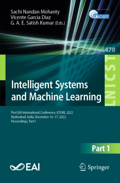Intelligent Systems and Machine Learning : First EAI International Conference, ICISML 2022, Hyderabad, India, December 16-17, 2022, Proceedings, Part I, EPUB eBook