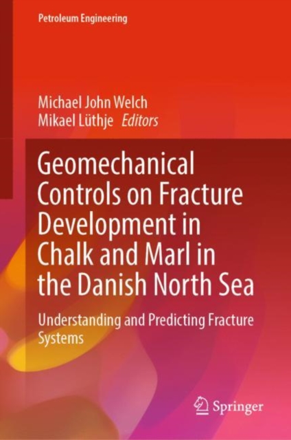 Geomechanical Controls on Fracture Development in Chalk and Marl in the Danish North Sea : Understanding and Predicting Fracture Systems, Hardback Book