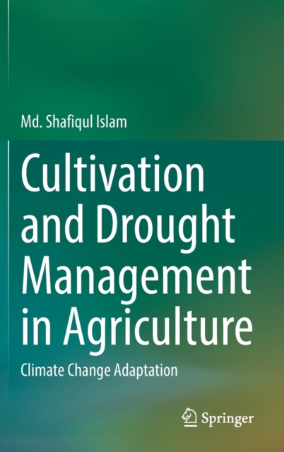 Cultivation and Drought Management in Agriculture : Climate Change Adaptation, Hardback Book