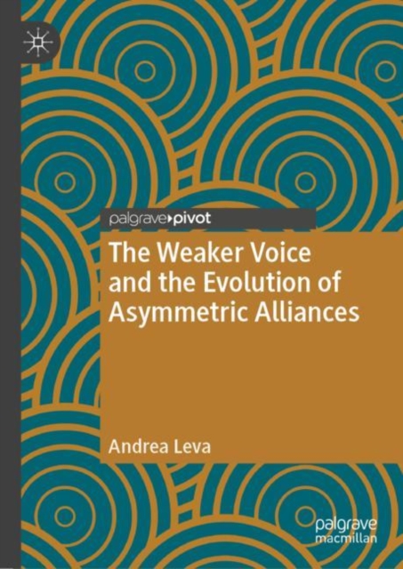 The Weaker Voice and the Evolution of Asymmetric Alliances, Hardback Book