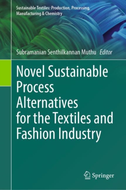 Novel Sustainable Process Alternatives for the Textiles and Fashion Industry, Hardback Book