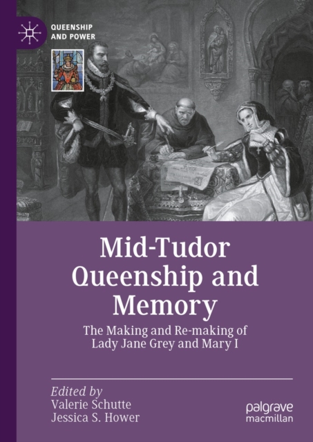 Mid-Tudor Queenship and Memory : The Making and Re-making of Lady Jane Grey and Mary I, EPUB eBook